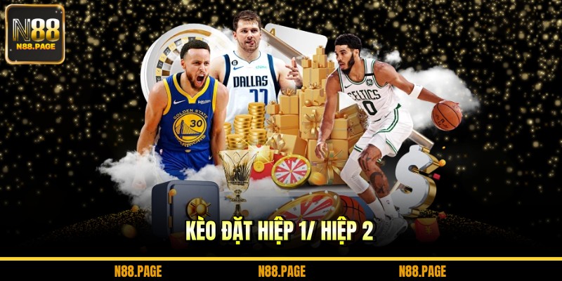 Kèo đặt hiệp 1/ hiệp 2