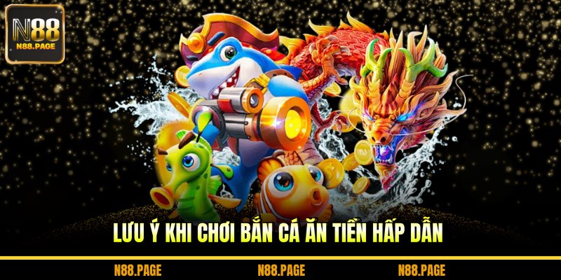 Lưu ý khi chơi bắn cá ăn tiền hấp dẫn