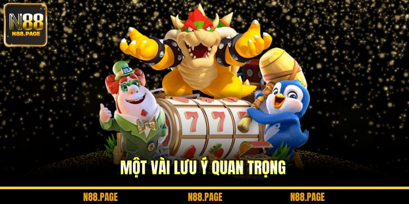 Một vài lưu ý quan trọng