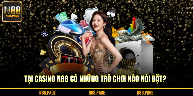 Tại casino N88 có những trò chơi nào nổi bật?