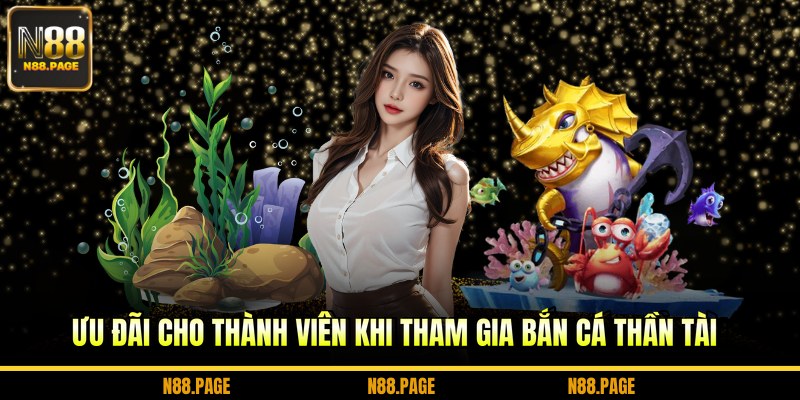 Ưu đãi cho thành viên khi tham gia bắn cá thần tài